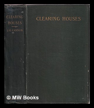 Item #383599 Clearing-houses, their history, methods, and administration. James Graham Cannon