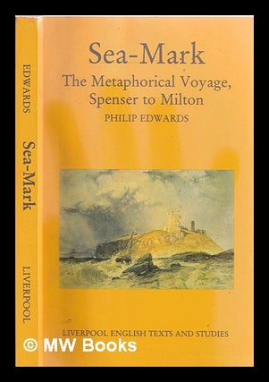 Item #383657 Sea-mark : the metaphorical voyage, Spenser to Milton / Philip Edwards. Philip...