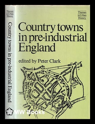 Item #383801 Country towns in pre-industrial England / edited by Peter Clark. Peter Clark, 1944
