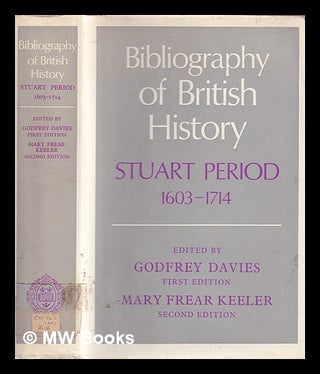 Item #383835 Bibliography of British history : Stuart period, 1603-1714 / by Godfrey Davies....