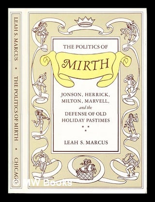 Item #383986 The politics of mirth : Jonson, Herrick, Milton, Marvell, and the defense of old...