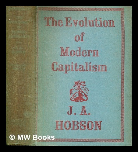 The evolution of modern capitalism a study of machine production by John A. Hobson by J. A. Hobson John Atkinson on MW Books Ltd