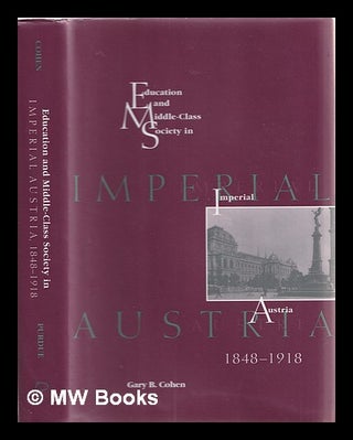 Item #384144 Education and middle-class society in imperial Austria, 1848-1918 / Gary B. Cohen ;...
