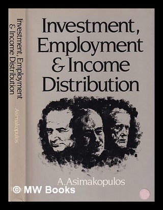 Item #384192 Investment, employment and income distribution / A. Asimakopulos. A. Asimakopulos,...