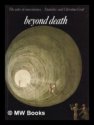 Item #384273 Beyond death : the gates of consciousness / Stanislav and Christina Grof. Stanislav...