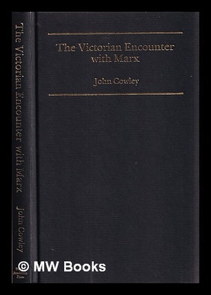 Item #384314 The Victorian encounter with Marx : a study of Ernest Belfort Bax / John Cowley....
