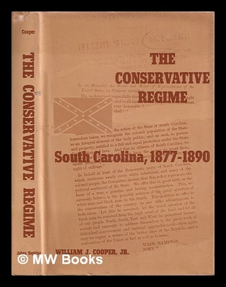 Item #384457 The conservative regime: South Carolina, 1877-1890 / William J. Cooper. William J....