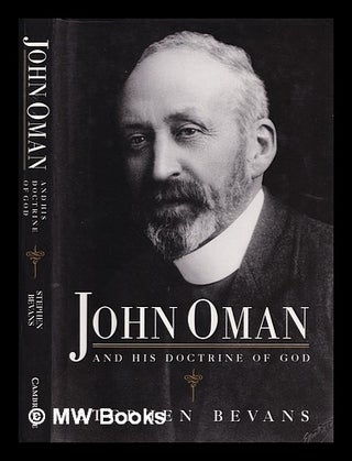 Item #384532 John Oman and his doctrine of God / Stephen Bevans. Stephen B. Bevans, 1944