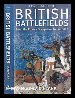 Item #384880 A brief guide to British battlefields : from the Roman occupation to Culloden /...