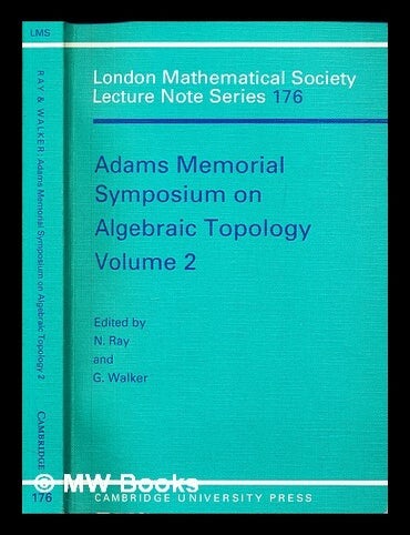 Item #384969 Adams Memorial Symposium on Algebraic Topology . 2 : Manchester 1990 / edited by N. Ray and G. Walker. Adams Memorial Symposium on Algebraic Topology, England 1990 : Manchester.