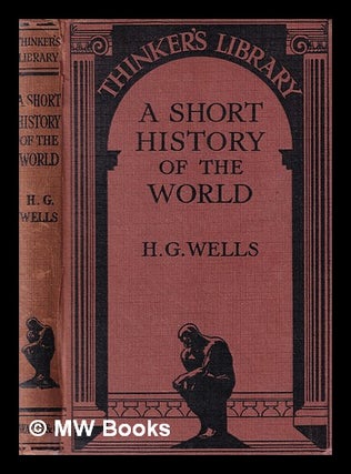 Item #384981 A short history of the world / by H.G. Wells. H. G. Wells, Herbert George