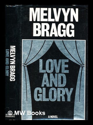 Item #385008 Love and glory / Melvyn Bragg. Melvyn Bragg