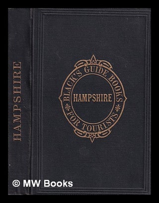 Item #385062 Black's Guide to Hampshire : including descriptions of Southampton and Netley Abbey,...