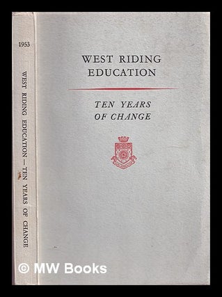 Item #385136 West Riding education : ten years of change. West Riding Education Committee