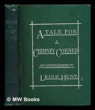 Item #385142 A tale for a chimney corner, and other essays. From the "Indicator," 1819-1821 /...