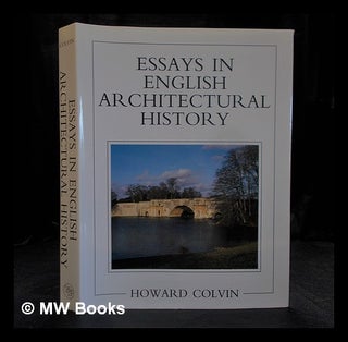 Item #385243 Essays in English architectural history / Howard Colvin. Howard Colvin