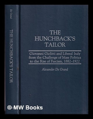 Item #385259 The hunchback's tailor : Giovanni Giolitti and liberal Italy from the challenge of...