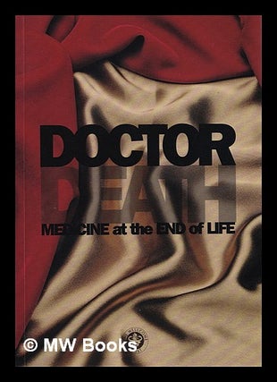 Item #385264 Doctor Death : medicine at the end of life : an exhibition at the Wellcome Institute...