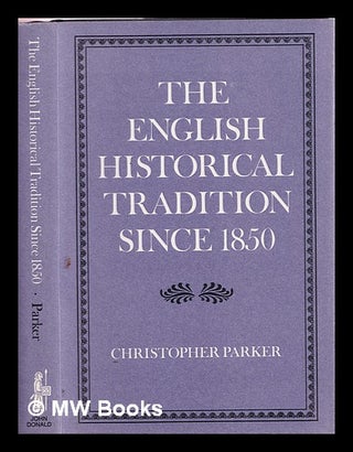 Item #385266 The English historical tradition since 1850 / Christopher Parker. Christopher...