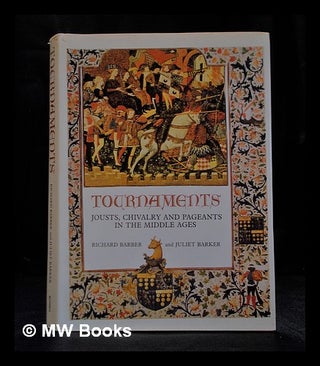 Item #385285 Tournaments: jousts, chivalry and pageants in the Middle Ages; [by] Richard Barber...