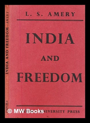 Item #385558 India and freedom. / Leopold Charles Maurice Stennett Amery. L. S. Amery, Leopold...