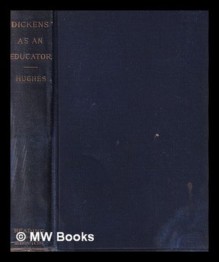 Item #385582 Dickens as an educator / by James L. Hughes. James L. Hughes, James Laughlin