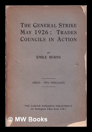 Item #385634 The General Strike, May 1926 : Trades Councils in action / prepared by Emile Burns...