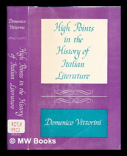 Item #385642 High points in the history of Italian literature / Domenico Vittorini. Domenico Vittorini.