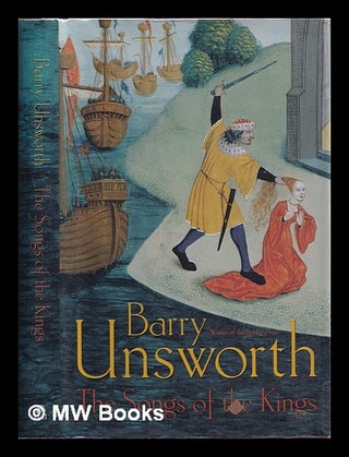 Item #385816 The songs of the kings / Barry Unsworth. Barry Unsworth