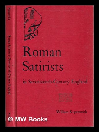 Item #385819 Roman satirists in seventeenth-century England / William Kupersmith. William...