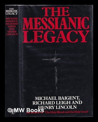 Item #385847 The messianic legacy / Michael Baigent, Richard Leigh and Henry Lincoln. Michael...