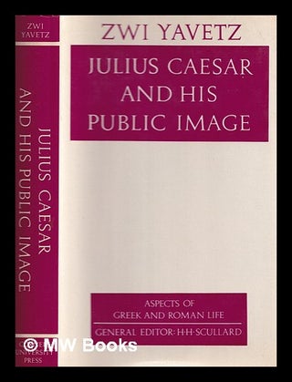 Item #385854 Julius Caesar and his public image / Zwi Yavetz. Zwi Yavetz