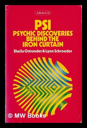 Item #385974 PSI : psychic discoveries behind the Iron Curtain / Sheila Ostrander and Lynn...