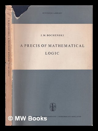 Item #386012 A Precis of Mathematical Logic / J.M. Boche ski. Joseph M. Bochenski