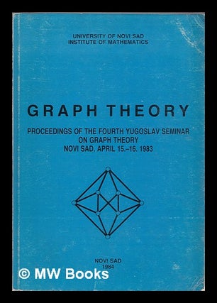 Item #386051 Graph theory : proceedings of the fourth Yugoslav Seminar on Graph Theory, Novi Sad,...