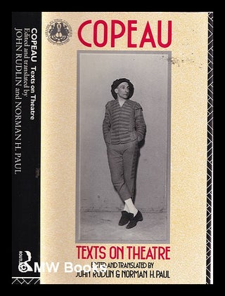 Item #386102 Copeau--texts on theatre / edited and translated by John Rudlin and Norman H. Paul....