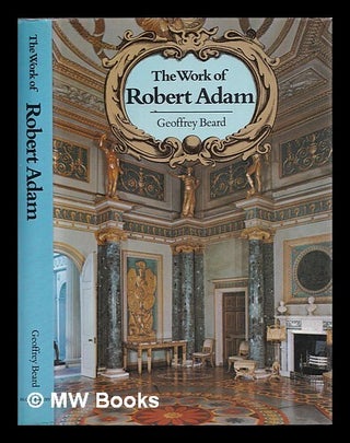 Item #386189 The work of Robert Adam / Geoffrey Beard. Geoffrey W. Beard