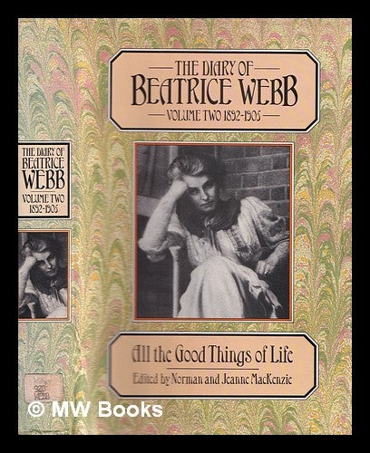 The diary of Beatrice Webb. Vol.2 1892 1905 All the good things of life edited by Norman and Jeanne MacKenzie by Beatrice Webb on MW Books Ltd