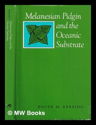 Item #386302 Melanesian Pidgin and the oceanic substrate / Roger M. Keesing. Roger M. Keesing