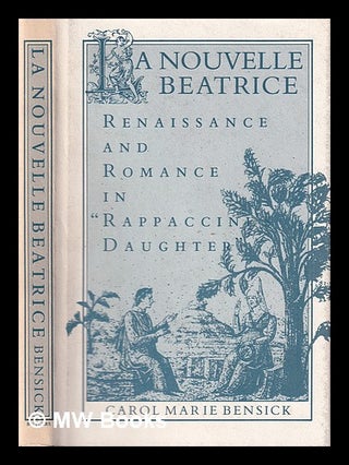 Item #386310 La nouvelle Beatrice : Renaissance and romance in "Rappaccini's daughter" / Carol...