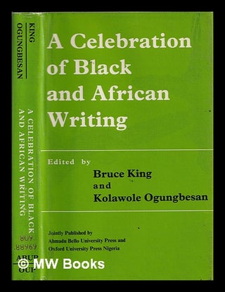 Item #386536 A celebration of Black and African writing / edited by Bruce King and Kolawole...