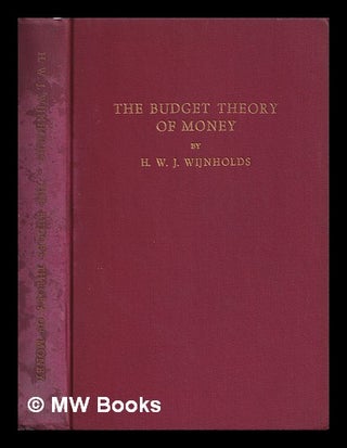 Item #386670 The budget theory of money. H. W. J. Wijnholds