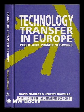 Item #386685 Technology transfer in Europe : public and private networks / David Charles and...