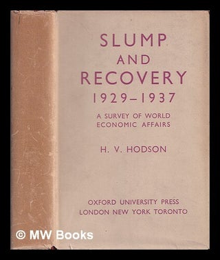 Item #386841 Slump and recovery, 1929-1937 : a survey of world economic affairs / by H.W. Hodson....