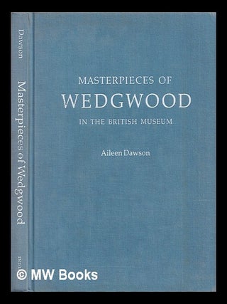 Item #386934 Masterpieces of Wedgwood in British Museum / Aileen Dawson. Aileen Dawson