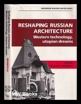 Item #386940 Reshaping Russian architecture : Western technology, utopian dreams / edited by...