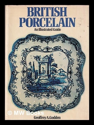 Item #386973 British porcelain : an illustrated guide / Geoffrey A. Godden. Geoffrey A. Godden