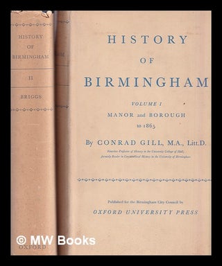 Item #387054 History of Birmingham / Gill Conrad - 2 volumes. Conrad Gill, 1883