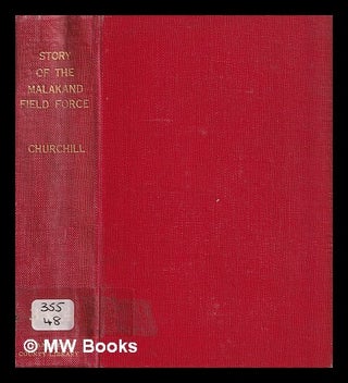 Item #387073 The story of the Malakand Field Force. Sir Winston Leonard Spencer Churchill