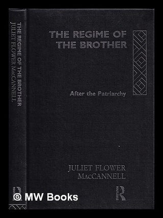 Item #387089 The regime of the brother : after the patriarchy / Juliet Flower MacCannell. Juliet...